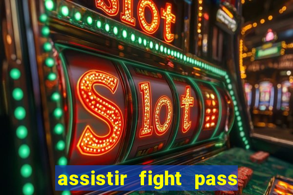 assistir fight pass ao vivo